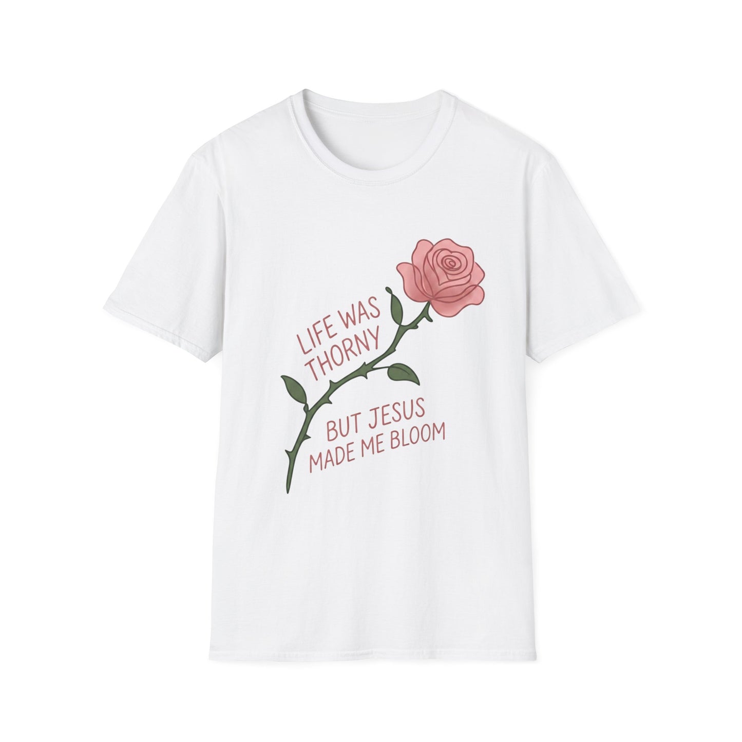 Life Was Thorny But Jesus Made Me Bloom (Unisex T-Shirt)