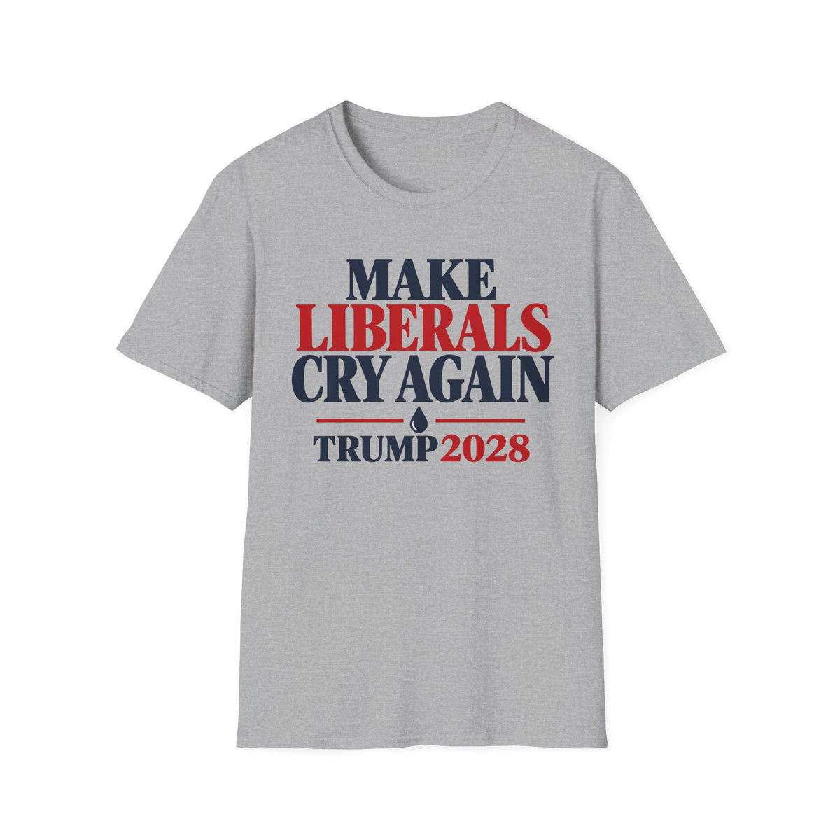 Make Liberals Cry Again Shirt | Trump 2028 T-Shirt | Unisex Graphic Tee