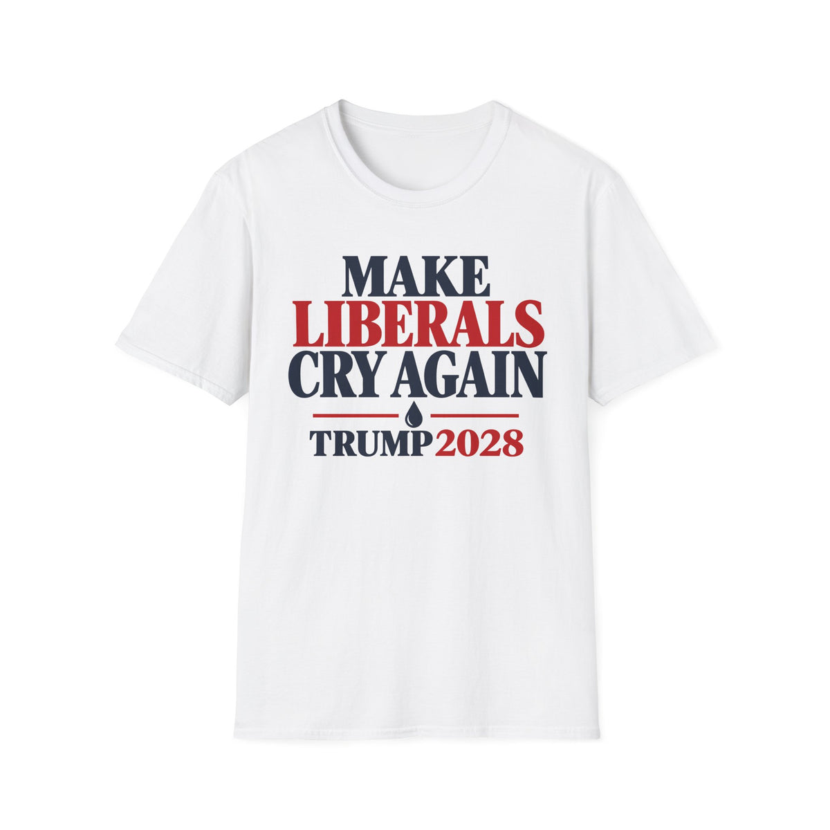Make Liberals Cry Again Shirt | Trump 2028 T-Shirt | Unisex Graphic Tee