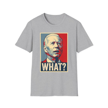 Joe Biden "What?" | Funny Political Tee | Unisex T-Shirt
