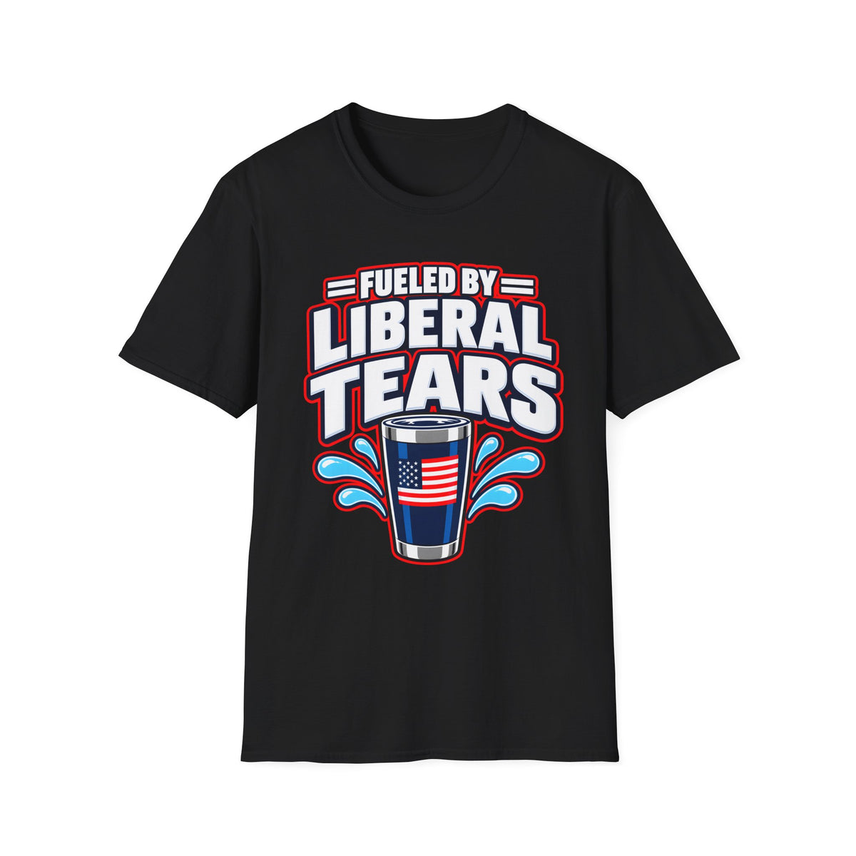 Fueled by Liberal Tears Tumbler Shirt | Funny Patriotic T-Shirt | Unisex Tee