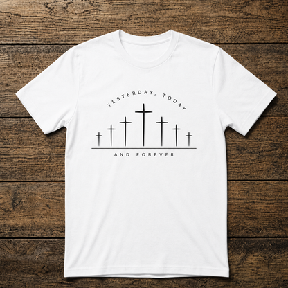 Yesterday Today and Forever Shirt | Christian Faith Tee | Unisex T-Shirt