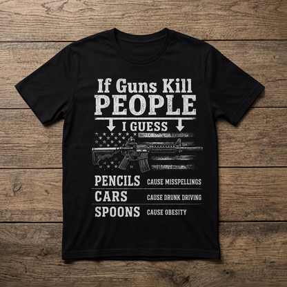 If Guns Kill People | Funny Pro 2A Tee | Unisex T-Shirt