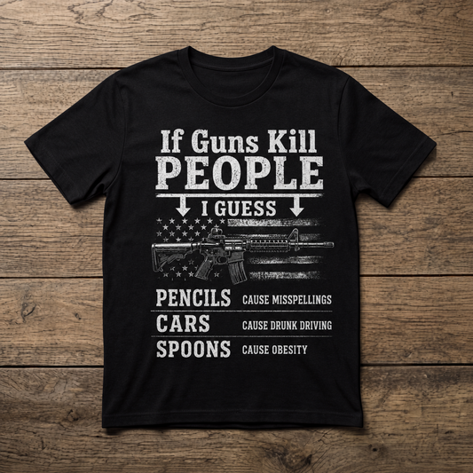 If Guns Kill People | Funny Pro 2A Tee | Unisex T-Shirt