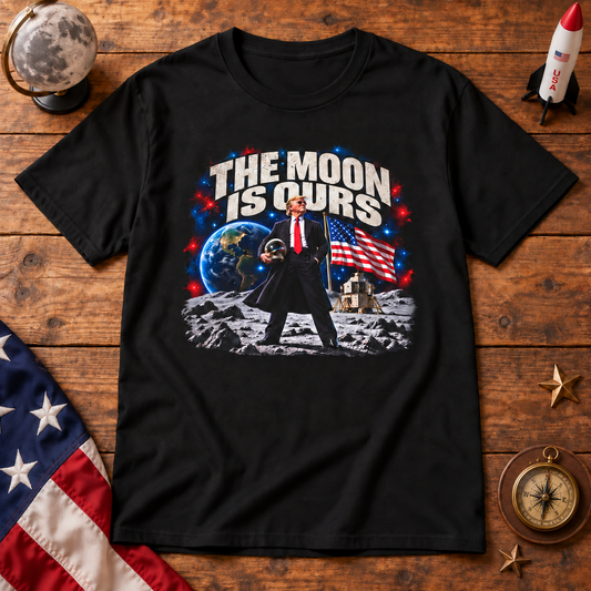 The Moon Is Ours Trump Shirt | Patriotic Space T-Shirt | MAGA Unisex Tee