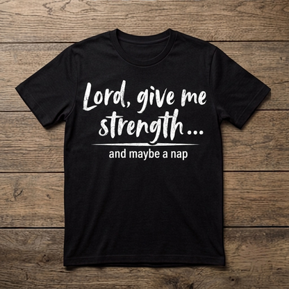 Lord Give Me Strength And Maybe a Nap | Funny Christian Tee | Unisex T-Shirt
