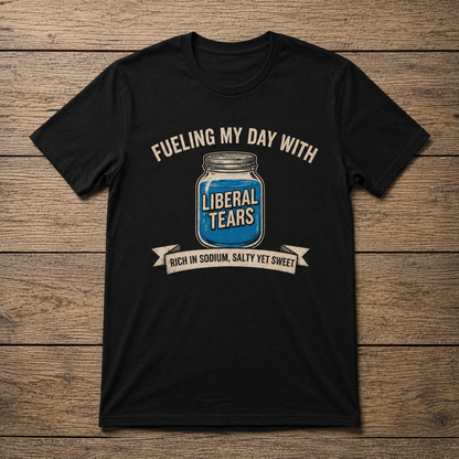 Fueling My Day With Liberal Tears | Conservative Political Tee | Unisex T-Shirt