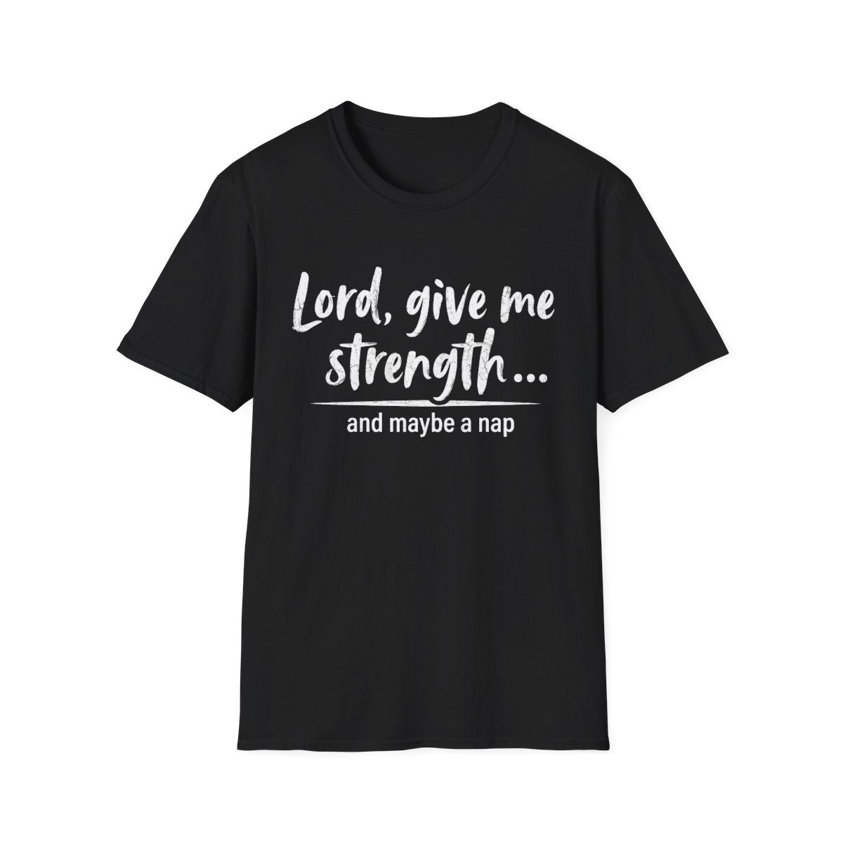 Lord Give Me Strength And Maybe a Nap | Funny Christian Tee | Unisex T-Shirt