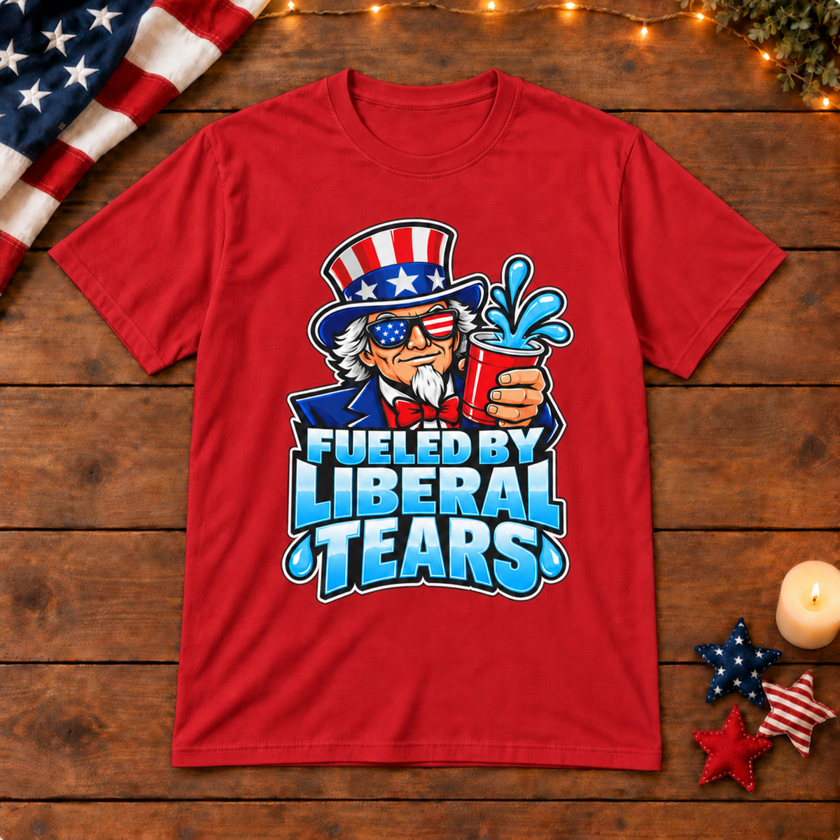 Fueled by Liberal Tears Uncle Sam Shirt in Red, on patriotic wooden background