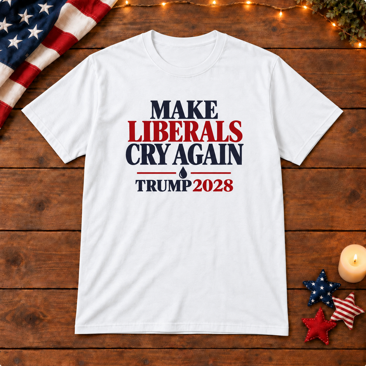 Make Liberals Cry Again Shirt — White shirt on patriotic wooden background
